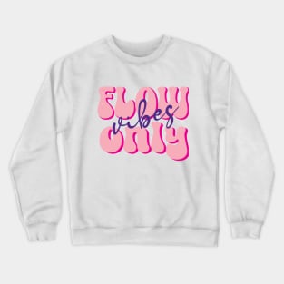 Flow vibes only Crewneck Sweatshirt